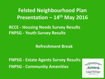 Felsted Neighbourhood Plan Presentation  14 th May 2016  RCCE - Housing Needs Survey Results