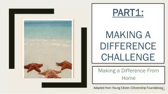MAKING A  DIFFERENCE  CHALLENGE  Making a Difference From  Home  Adapted from Young Citizen