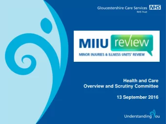 Health and Care  Overview and Scrutiny Committee  13 September 2016  Minor Injuries and Illness