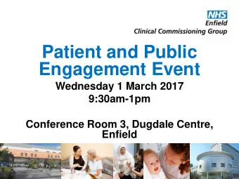Engagement Event  Wednesday 1 March 2017  9:30am-1pm  Conference Room 3, Dugdale Centre,  Enfield