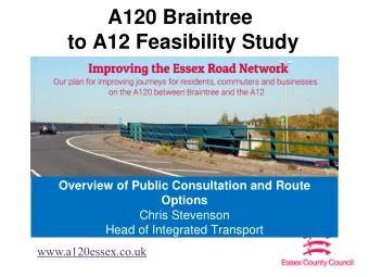 A120 Braintree  to A12 Feasibility Study  Overview of Public Consultation and Route  Options  Chris