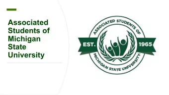 Associated  Students of  Michigan  State  University  Who are  ASMSU is the undergraduate  student