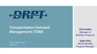 Transportation Demand  Chris Arabia  Management (TDM)  Manager of  Mobility Programs  Gabe Ortiz