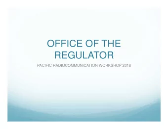 OFFICE OF THE  REGULATOR  PACIFIC RADIOCOMMUNICATION WORKSHOP 2018  Independent state of Samoa