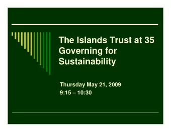 The Islands Trust at 35  Governing for  Sustainability  Thursday May 21, 2009  9:15  10:30