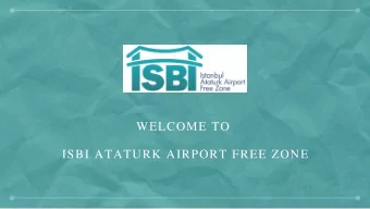 WELCOME TO  ISBI ATATURK AIRPORT FREE ZONE  CONTENT  About Free Zone  Incentives and Advantages