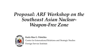 Southeast Asian Nuclear- Weapon-Free Zone  Karla Mae G. Pabelia  Center for International