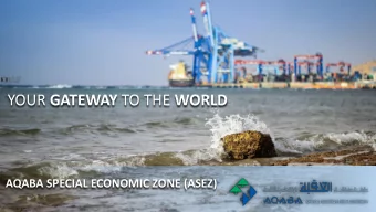 YOUR GATEWAY TO THE WORLD  AQABA SPECIAL ECONOMIC ZONE (ASEZ)  LOCATION  WHY AQABA  Storage of all