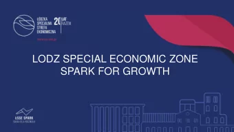 LODZ SPECIAL ECONOMIC ZONE  SPARK FOR GROWTH  LODZ SPECIAL  ECONOMIC  ZONE  Special Economic Zone