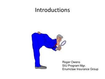 Introductions  Roger Owens  SIU Program Mgr.  Enumclaw Insurance Group  Course Purpose  The Purpose