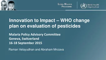 Innovation to Impact  WHO change  plan on evaluation of pesticides  Malaria Policy Advisory