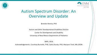 Autism Spectrum Disorder: An  Overview and Update  Brandon Rennie, PhD  Autism and Other