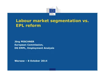 Labour market segmentation vs.  EPL reform  Jrg PESCHNER  European Commission,  DG EMPL,