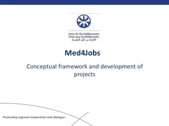 Med4Jobs  Conceptual framework and development of  projects  Promoting regional cooperation and