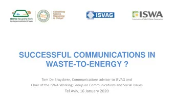 SUCCESSFUL COMMUNICATIONS IN  WASTE-TO-ENERGY ?  Tom De Bruyckere, Communications advisor to ISVAG