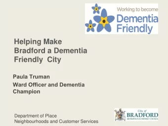 Friendly  City  Paula Truman  Ward Officer and Dementia  Champion  Department of Place