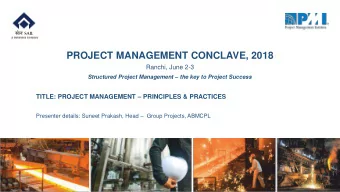 PROJECT MANAGEMENT CONCLAVE, 2018  Ranchi, June 2-3 Structured Project Management  the key to
