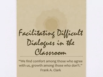 Facilitating Difficult  Dialogues in the  Classroom  We find comfort among those who agree with