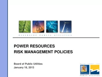 POWER RESOURCES  RISK MANAGEMENT POLICIES  Board of Public Utilities  January 18, 2013