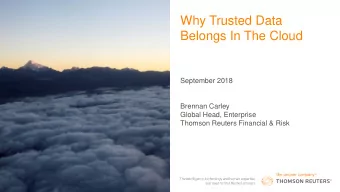 Why Trusted Data  Belongs In The Cloud  September 2018  Brennan Carley  Global Head, Enterprise