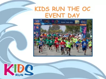 KIDS RUN THE OC  EVENT DAY WELCOME !  Please view this presentation in its entirety. It provides