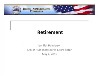 Retirement Jennifer Henderson Senior Human Resource Coordinator May 4, 2016  Objectives