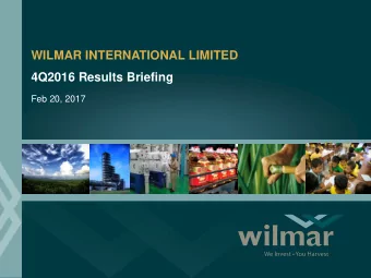WILMAR INTERNATIONAL LIMITED  4Q2016 Results Briefing  Feb 20, 2017  IMPORTANT NOTICE  Information