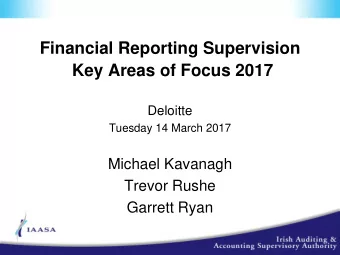 Financial Reporting Supervision Key Areas of Focus 2017  Deloitte  Tuesday 14 March 2017  Michael