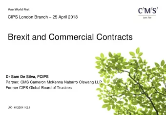 Brexit and Commercial Contracts  Dr Sam De Silva, FCIPS  Partner, CMS Cameron McKenna Nabarro