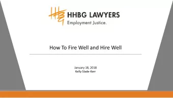 How To Fire Well and Hire Well  January 18, 2018  Kelly Slade-Kerr  About HHBG  We are a boutique
