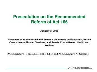 Presentation on the Recommended  Reform of Act 166  January 3, 2018  Presentation to the House and