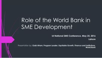 Role of the World Bank in  SME Development  Ist National SME Conference, May 25, 2016  Lahore