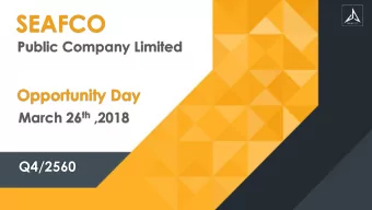 SEAFCO  Public Company Limited  Opportunity Day March 26 th ,2018  Q4/2560  Agenda  Business