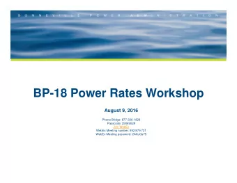 BP-18 Power Rates Workshop  August 9, 2016  Phone Bridge: 877-336-1828  Passcode: 2906902#  Join