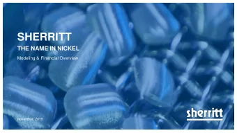 SHERRITT  THE NAME IN NICKEL  Modeling &amp; Financial Overview  November  2019  1  Forward-looking