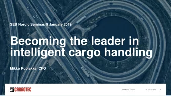 intelligent cargo handling  Mikko Puolakka, CFO  SEB Nordic Seminar  9 January 2019  1  Content  1.