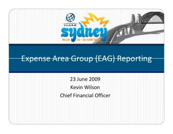 Expense Area Group (EAG) Reporting Expense Area Group (EAG) Reporting 23 June 2009 Kevin Wilson