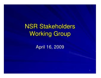 NSR Stakeholders  NSR Stakeholders  Working Group  Working Group  April 16, 2009  April 16, 2009  1