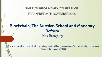 Blockchain, The Austrian School and Monetary  Reform  Max Rangeley  The root and source of all