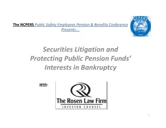 Securities Litigation and  Protecting Public Pension Funds  Interests in Bankruptcy  With:  1