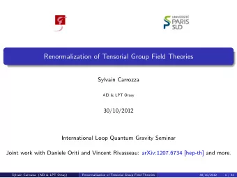 Renormalization of Tensorial Group Field Theories  Sylvain Carrozza  AEI &amp; LPT Orsay