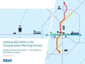 Utilizing BIG DATA in the  Transportation Planning Process  Georgia Planning Association  Fall