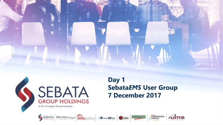 day 1 sebata ems user group 7 december 2017