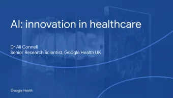 AI: innovation in healthcare  Dr Ali Connell  Senior Research Scientist, Google Health UK Health