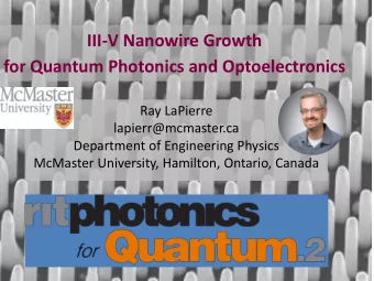 III-V Nanowire Growth  for Quantum Photonics and Optoelectronics  Ray LaPierre  lapierr@mcmaster.ca