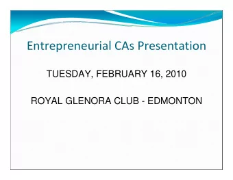 Entrepreneurial CAs Presentation  TUESDAY, FEBRUARY 16, 2010  ROYAL GLENORA CLUB - EDMONTON