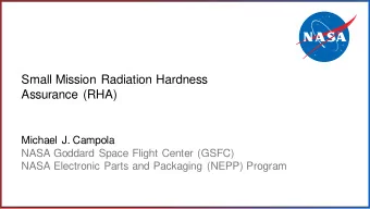 Small Mission Radiation Hardness  Assurance (RHA)  Michael J. Campola  NASA Goddard Space Flight