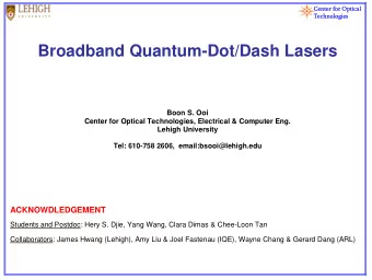Broadband Quantum-Dot/Dash Lasers  Boon S. Ooi  Center for Optical Technologies, Electrical &amp;