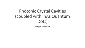 Photonic Crystal Cavities  (coupled with InAs Quantum  Dots)  Wayne McKenzie  Introduction