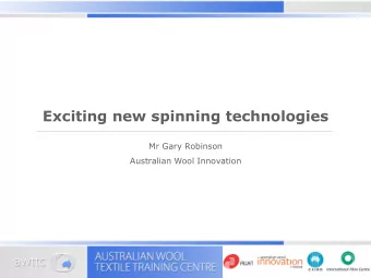 Exciting new spinning technologies  Mr Gary Robinson  Australian Wool Innovation  New/different